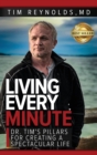 Image for Living Every Minute : Dr. Tim&#39;s Pillars for Creating a Spectacular Life