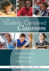 Image for Student-Centered Classroom : Transforming Your Teaching and Grading Practices (A guide for student-centered learning through interactive teaching practices and individualized assessment)