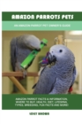 Image for Amazon Parrots Pets : An Amazon Parrot Pet Owner&#39;s Guide