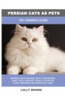 Image for Persian Cats as Pets : Pet Owner&#39;s Guide