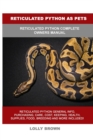Image for Reticulated Python as Pets : Reticulated Python Complete Owner&#39;s Manual