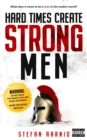 Image for Hard Times Create Strong Men : Why the World Craves Leadership and How You Can Step Up to Fill the Need