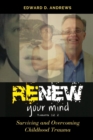 Image for Renew Your Mind : Surviving and Overcoming Childhood Trauma