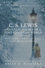 Image for C. S. Lewis Pre-Evangelism for a Post- Christian World : Why Narnia Might Be More Real Than We Think