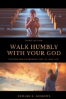Image for Walk Humbly with Your God : Putting God&#39;s Purpose First in Your Life