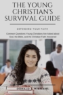 Image for The Young Christian&#39;s Survival Guide : Common Questions Young Christians Are Asked about God, the Bible, and the Christian Faith Answered
