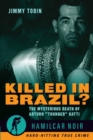Image for Killed in Brazil? : The Mysterious Death of Arturo &quot;Thunder&quot; Gatti—Hamilcar Noir True Crime Series