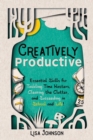 Image for Creatively Productive : Essential Skills for Tackling Time Wasters, Clearing the Clutter and Succeeding in School and Life