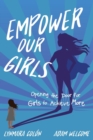 Image for Empower Our Girls : Opening the Door for Girls to Achieve More