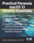 Image for Practical Paranoia macOS 13 Security Essentials : The Easiest, Step-By-step, Most Comprehensive Guide to Securing Data and Communications on Your Home and Office MacOS Computer