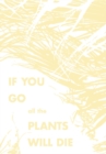 Image for If You Go, All the Plants Will Die