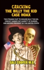 Image for Cracking the Billy the Kid Case Hoax : The Bizarre Plot to Exhume Billy the Kid, Convict Sheriff Pat Garret of Murder, and Become President of the United States