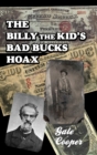 Image for The Billy The Kid&#39;s Bad Bucks Hoax : Faking Billy Bonney As A William Brockway Gang Counterfeiter