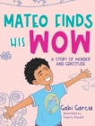 Image for Mateo Finds His Wow : A Story of Wonder and Gratitude