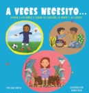 Image for A Veces Necesito... : Ayudar a los ninos a cuidar su corazon, su mente y su cuerpo