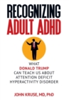 Image for Recognizing Adult ADHD : What Donald Trump Can Teach Us About Attention Deficit Hyperactivity Disorder