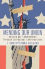 Image for Mending Our Union : Healing Our Communities Through Courageous Conversations