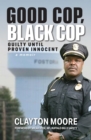 Image for Good Cop, Black Cop: Guilty Until Proven Innocent (A Memoir)