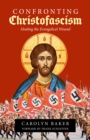 Image for Confronting Christofascism: Healing the Evangelical Wound