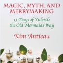 Image for Magic, Myth, and Merrymaking : 13 Days of Yuletide the Old Mermaids Way (Black and White Edition)