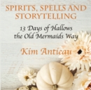 Image for Spirits, Spells, and Storytelling : 13 Days of Hallows the Old Mermaids Way (Color Edition)