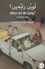 Image for Where Are We Going? : Levantine Arabic Reader (Syrian Arabic)