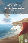 Image for I Was Not Created to Stay : Modern Standard Arabic Reader