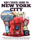 Image for Kid&#39;s Travel Guide to New York City : A Must Have Travel Book for Kids with Best Places to Visit, Fun Facts, Activities, Games, and More!