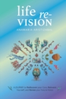 Image for Life Re-Vision : A Journey to Rediscover Your Core, Reinvent Yourself and Renew Your Future Vision