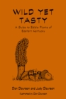 Image for Wild yet tasty: a guide to edible plants of eastern Kentucky