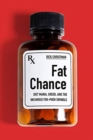 Image for Fat chance  : diet mania, greed, and the infamous fen-phen swindle