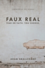 Image for Faux Real: Fear or FAITH. You CHOOSE.