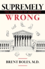 Image for Supremely Wrong : The Injustice of Abortion