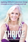 Image for Thrive : Applying Biblical &amp; Quantum Energy Principles to Live a Transformed Life