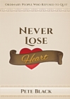 Image for Never Lose Heart : Ordinary People Who Refused to Quit