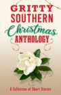 Image for Gritty Southern Christmas Anthology : A Collection of Short Stories