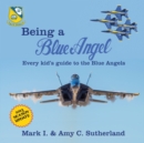 Image for Being a Blue Angel : Every Kid&#39;s Guide to the Blue Angels