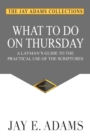 Image for What to do on Thursday : A Layman&#39;s Guide to the Practical Use of the Scriptures