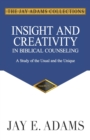 Image for Insight and Creativity in Biblical Counseling : A Study of the Usual and the Unique