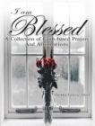 Image for I Am Blessed: A Collection Of Faith-based Prayers And Affirmations