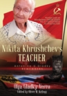 Image for Nikita Khrushchev&#39;s Teacher : Antonina G. Gladky Remembers: With Unique Insight into Nikita Khrushchev &#39;s Politically Formative Years as a Communist Politician and a Rising Party Leader