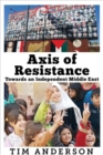 Image for Axis of Resistance : Towards an Independent Middle East
