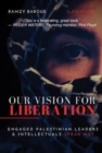 Image for Our Vision for Liberation : Engaged Palestinian Leaders &amp; Intellectuals Speak Out