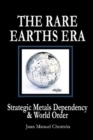 Image for The Rare Earths Era : Strategic Metals Dependency &amp; World Order