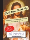 Image for Christ Never Showed Up! : the disappointing near-death of Joe McPuppet and his curious life afterward