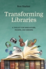 Image for Transforming Libraries : A Toolkit for Innovators, Makers, and Seekers