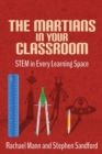 Image for The Martians in your Classroom : STEM in Every Learning Space