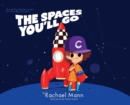 Image for The Spaces You&#39;ll Go : Out-of-This-World Careers for Little Big Dreamers