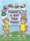 Image for There&#39;s a Hat for That! : Exploring Careers That Fit You Best