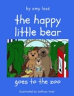 Image for The Happy Little Bear Goes to the Zoo